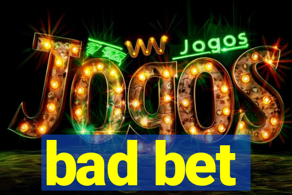 bad bet